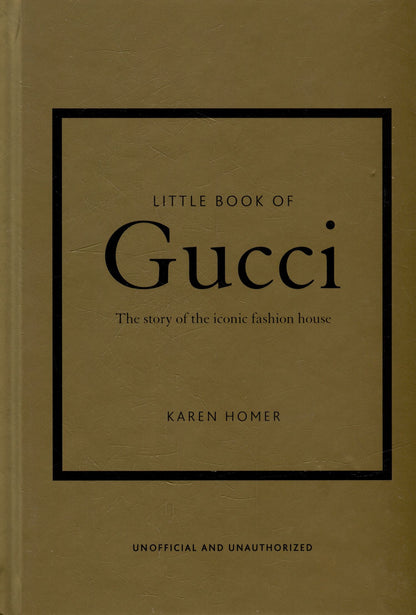 Karen Homer: The Little Book of Gucci: The Story of the Iconic Fashion House