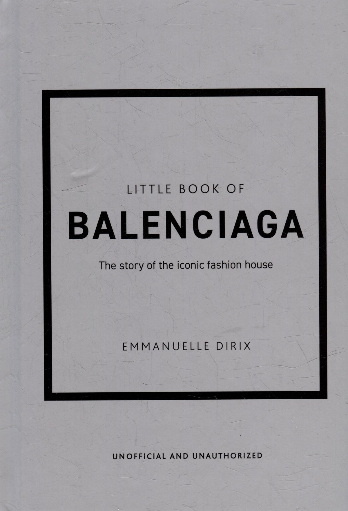 Emmanuelle Dirix: The Little Book of Balenciaga: The Story of the Iconic Fashion House