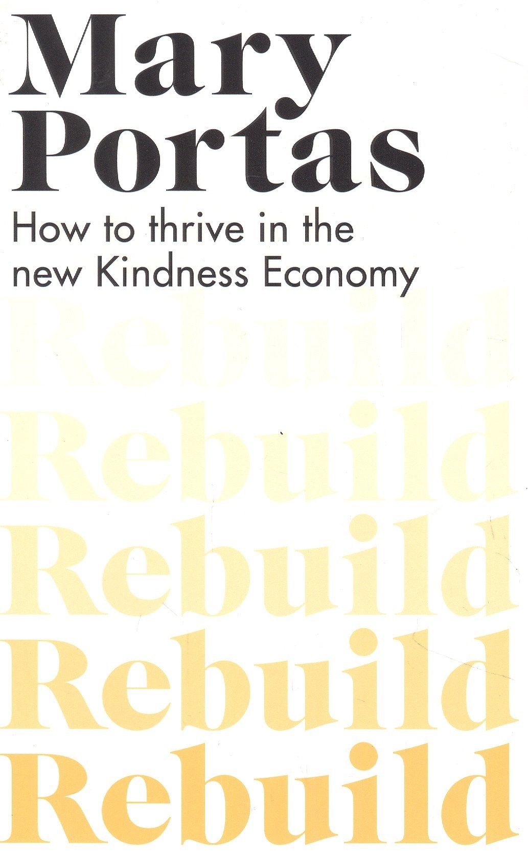 Mary Portas: Rebuild : How to thrive in the new Kindness Economy
