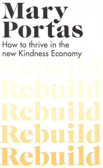 Mary Portas: Rebuild : How to thrive in the new Kindness Economy