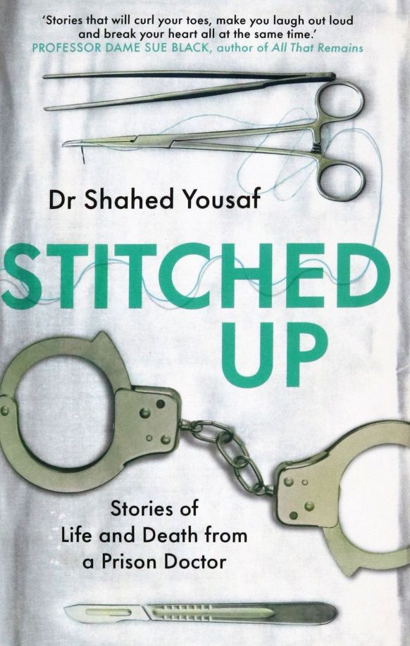 Shahed Yousaf: Stitched Up. Stories of life and death from a prison doctor