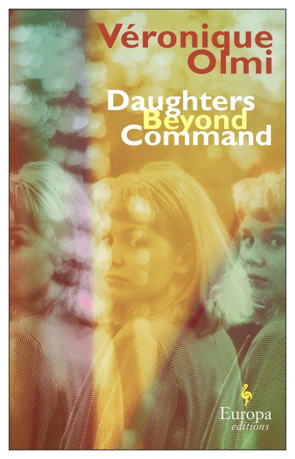 Veronique Olmi: Daughters Beyond Command