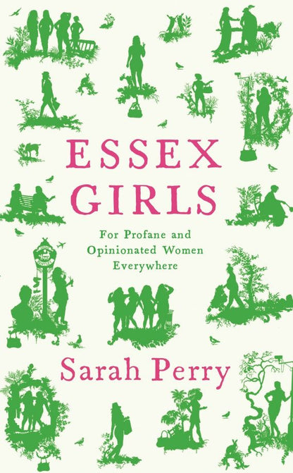 Sarah Perry: Essex Girls. For Profane and Opinionated Women Everywhere