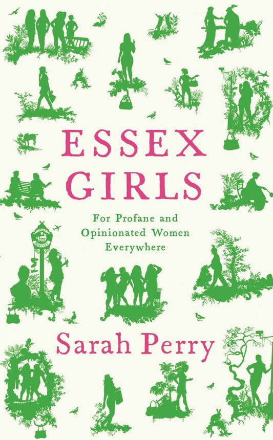 Sarah Perry: Essex Girls. For Profane and Opinionated Women Everywhere