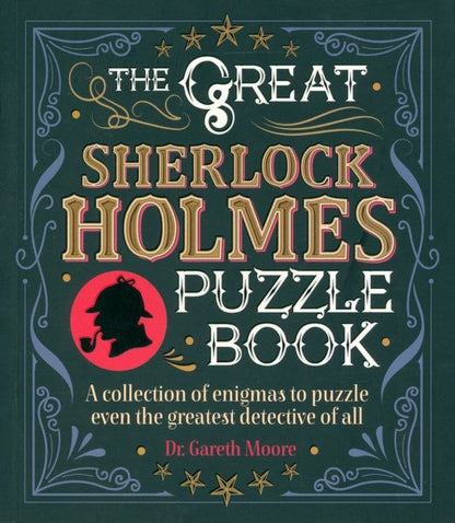 Gareth Moore: The Great Sherlock Holmes Puzzle Book. A Collection of Enigmas to Puzzle Even the Greatest Detectiv