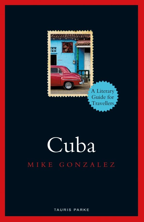 Mike Gonzalez: Cuba. A Literary Guide for Travellers