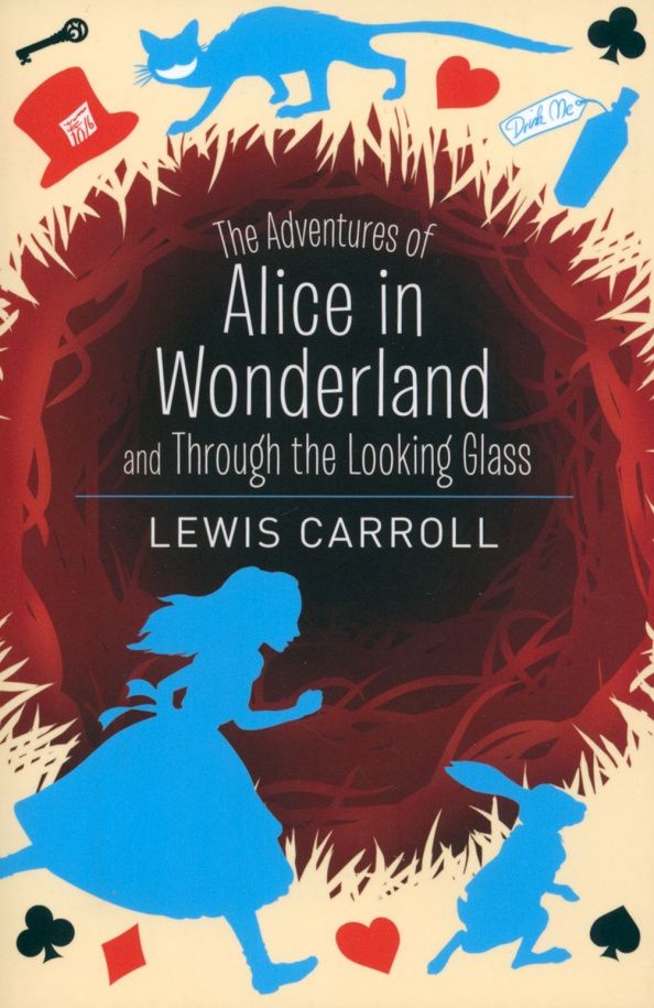 Lewis Carroll: Alice's Adventures in Wonderland & Through the Looking Glass