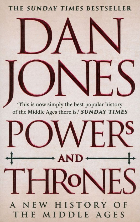 Dan Jones: Powers and Thrones. A New History of the Middle Ages