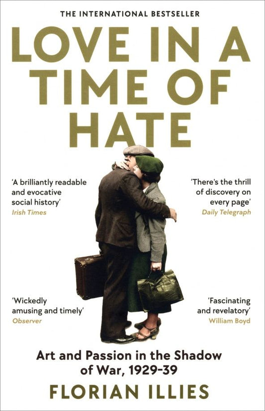 Florian Illies: Love in a Time of Hate. Art and Passion in the Shadow of War, 1929-39