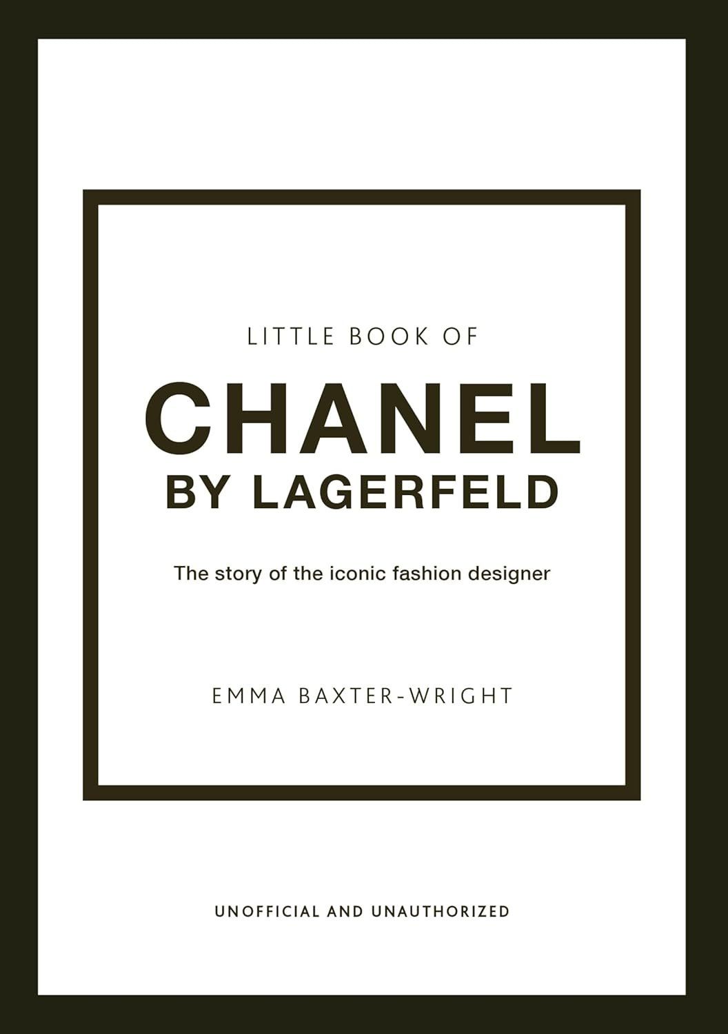 Эмма Бакстер-Райт: The Little Book of Chanel by Lagerfeld: The Story of the Iconic Fashion Designer (Little Books of Fashion, 15)