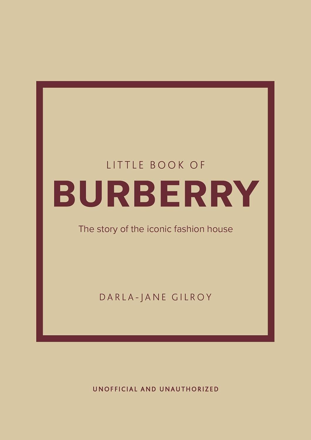 Дарла Гилрой: Little Book of Burberry: The Story of the Iconic Fashion House (Little Books of Fashion, 16)