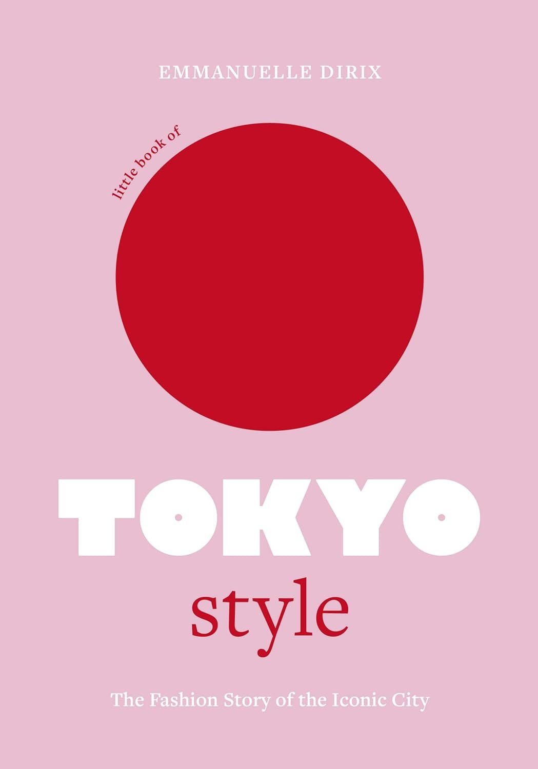 Эммануэль Дирикс: Little Book of Tokyo Style: The Fashion History of the Iconic City (Little Books of City Style, 4)