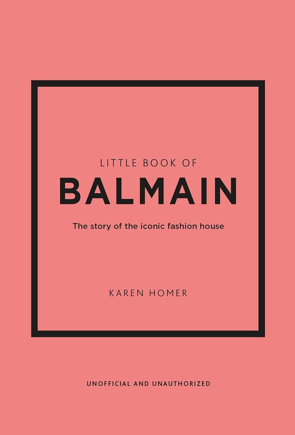 Карен Гомер: Little Book of Balmain: The story of the iconic fashion house (Little Books of Fashion, 28)