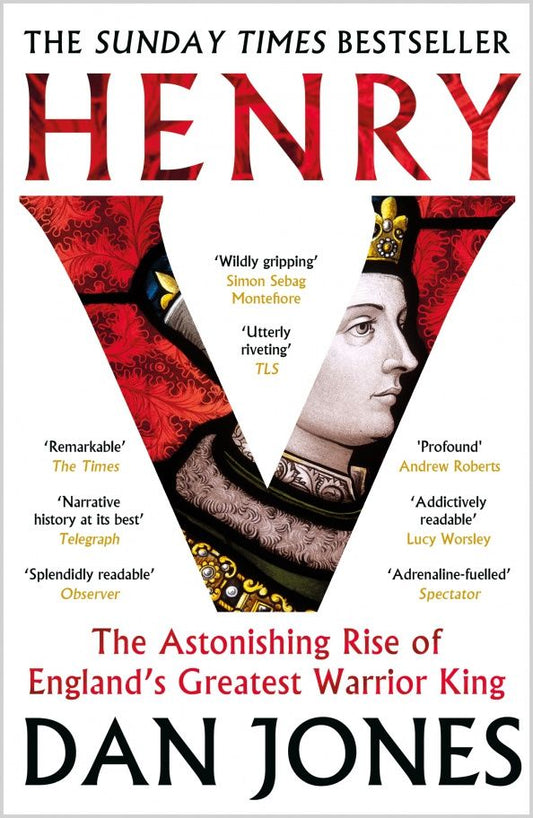 Dan Jones: Henry V. The Astonishing Rise of England's Greatest Warrior King