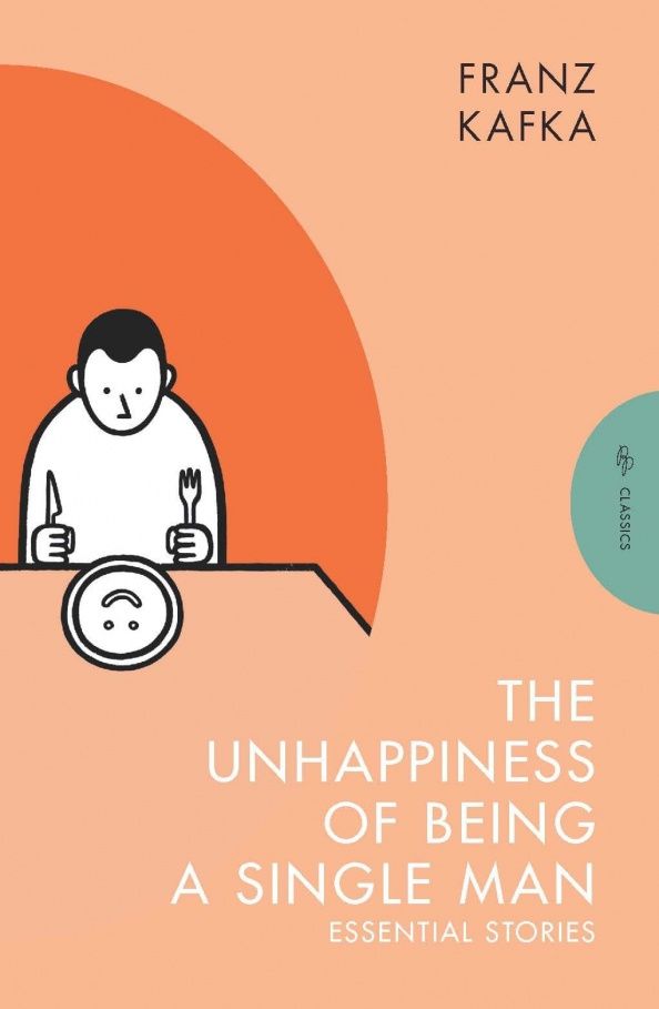 Franz Kafka: The Unhappiness of Being a Single Man. Essential Stories