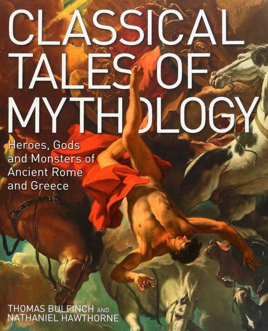 Nathaniel Hawthorne: Classical Tales of Mythology. Heroes, Gods and Monsters of Ancient Rome and Greece