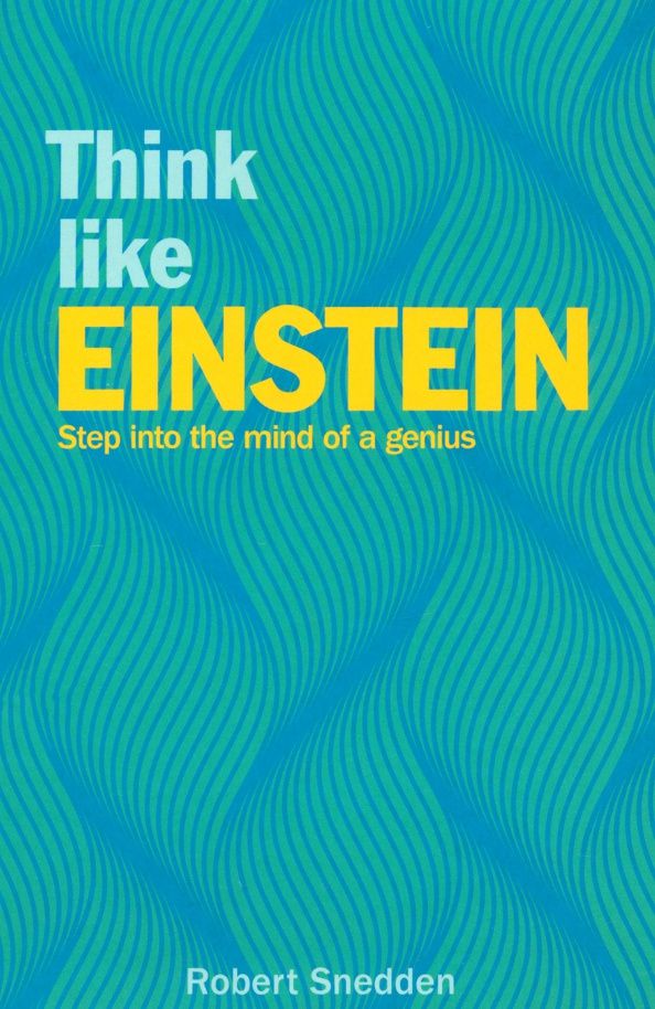Robert Snedden: Think Like Einstein. Step into the Mind of a Genius
