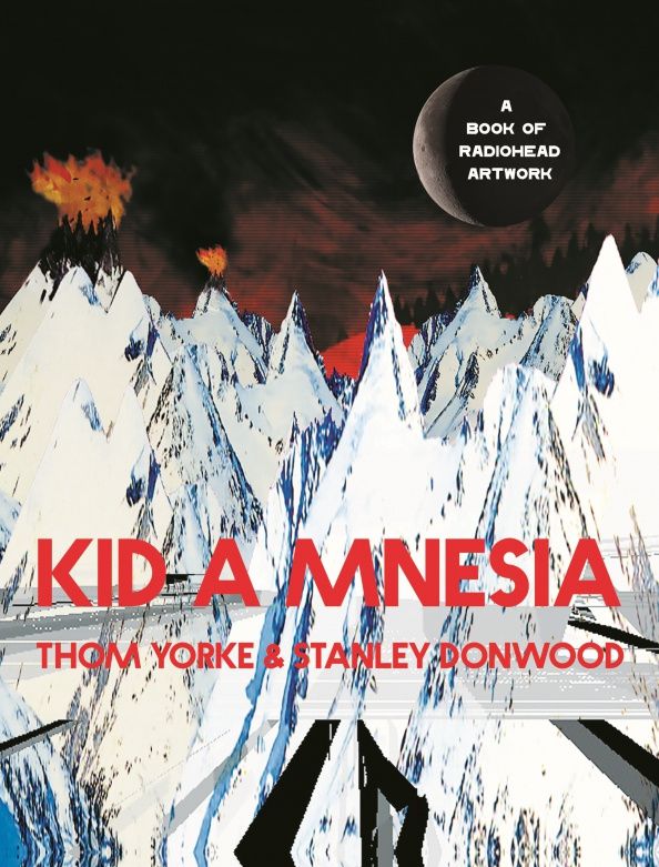 Stanley Donwood: Kid A Mnesia. A Book of Radiohead Artwork