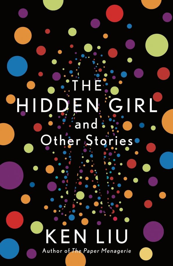 Ken Liu: The Hidden Girl and Other Stories