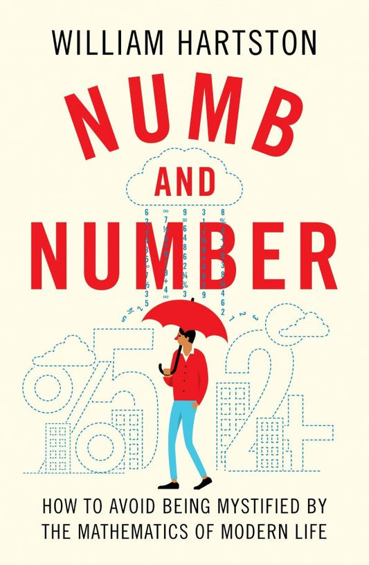 William Hartston: Numb and Number. How to Avoid Being Mystified by the Mathematics of Modern Life