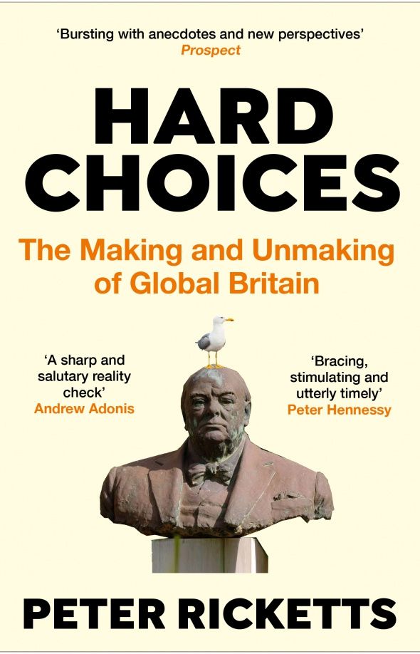 Peter Ricketts: Hard Choices. The Making and Unmaking of Global Britain