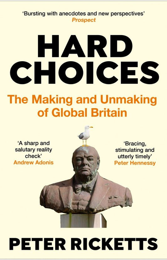 Peter Ricketts: Hard Choices. The Making and Unmaking of Global Britain