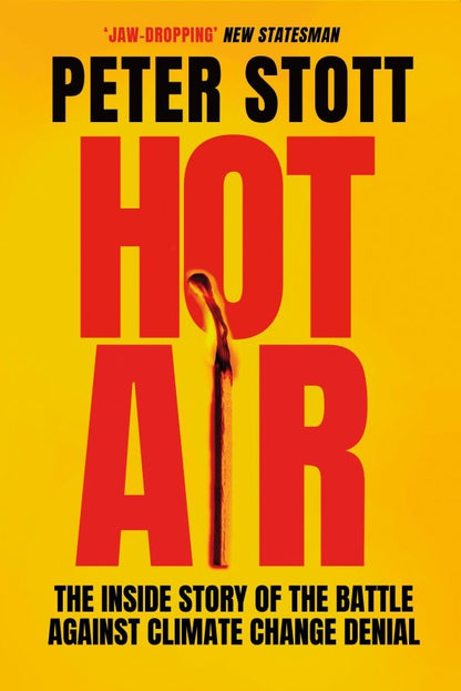 Peter Stott: Hot Air. The Inside Story of the Battle Against Climate Change Denial