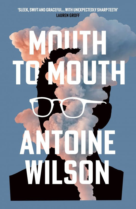 Antoine Wilson: Mouth to Mouth