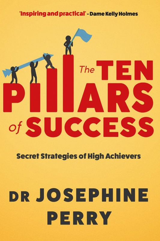Josephine Perry: The Ten Pillars of Success. Secret Strategies of High Achievers