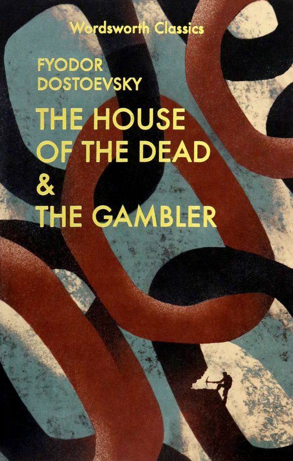 Fyodor Dostoevsky: The House of the Dead & The Gambler