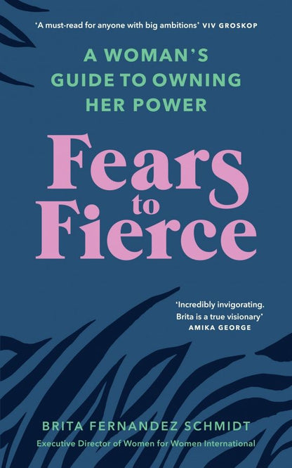 Schmidt Fernandez: Fears to Fierce. A Woman’s Guide to Owning Her Power