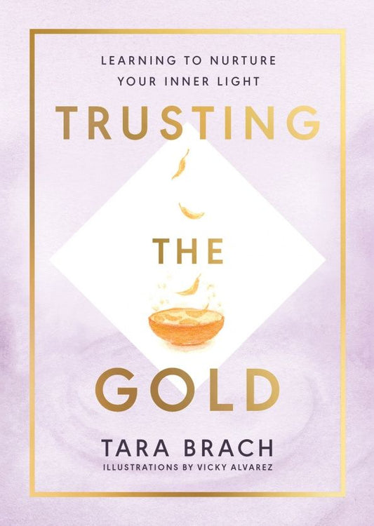Tara Brach: Trusting the Gold. Learning to nurture your inner light