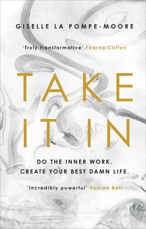 Giselle Pompe-Moore: Take It In. Do the inner work. Create your best damn life