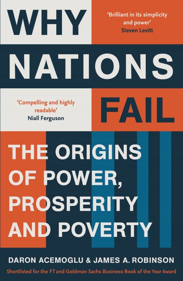 Daron Acemoglu: Why Nations Fail. The Origins of Power, Prosperity and Poverty