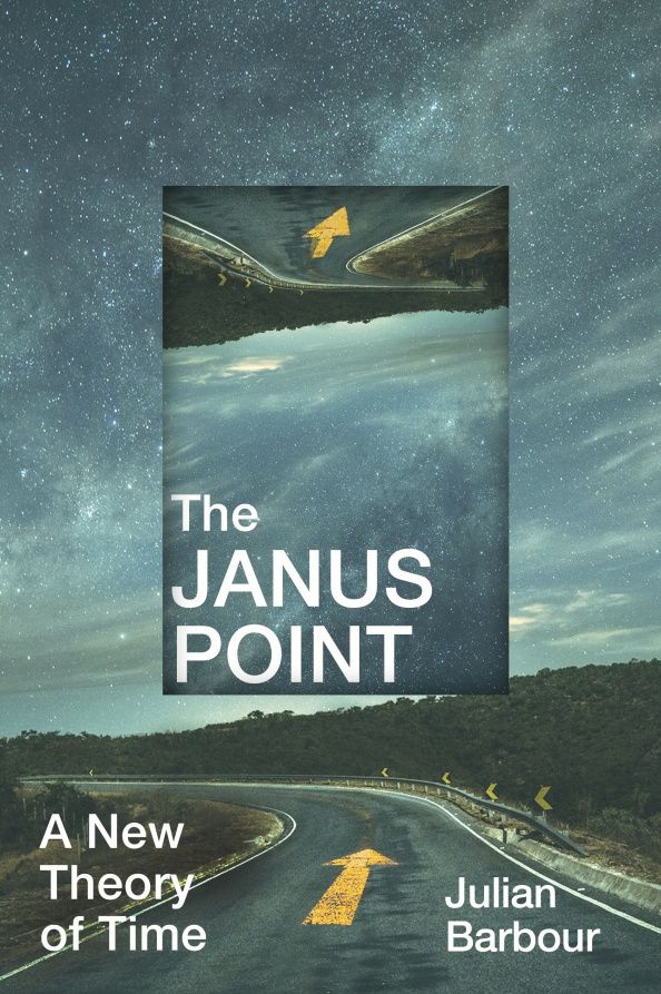 Julian Barbour: The Janus Point. A New Theory of Time