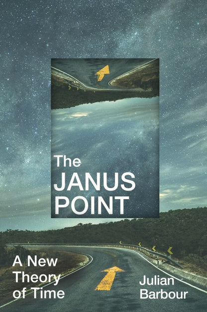 Julian Barbour: The Janus Point. A New Theory of Time
