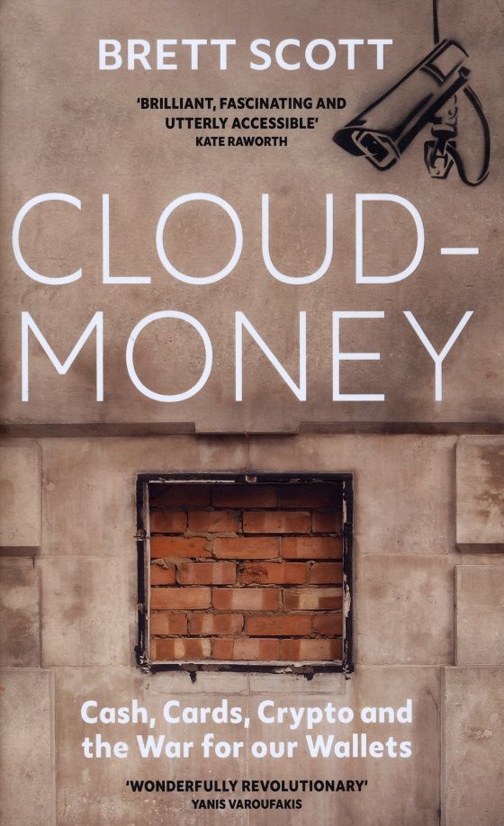 Scott Brett: Cloudmoney. Cash, Cards, Crypto and the War for our Wallets