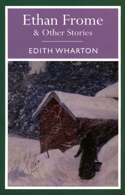 Edith Wharton: Ethan Frome and Other Stories
