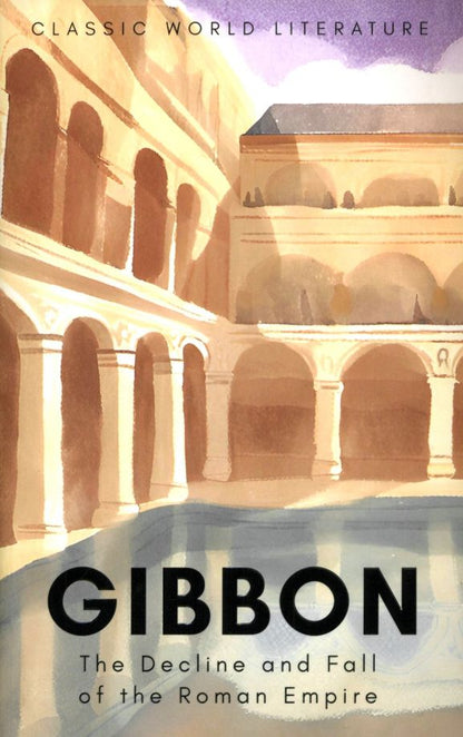 Edward Gibbon: The Decline and Fall of the Roman Empire