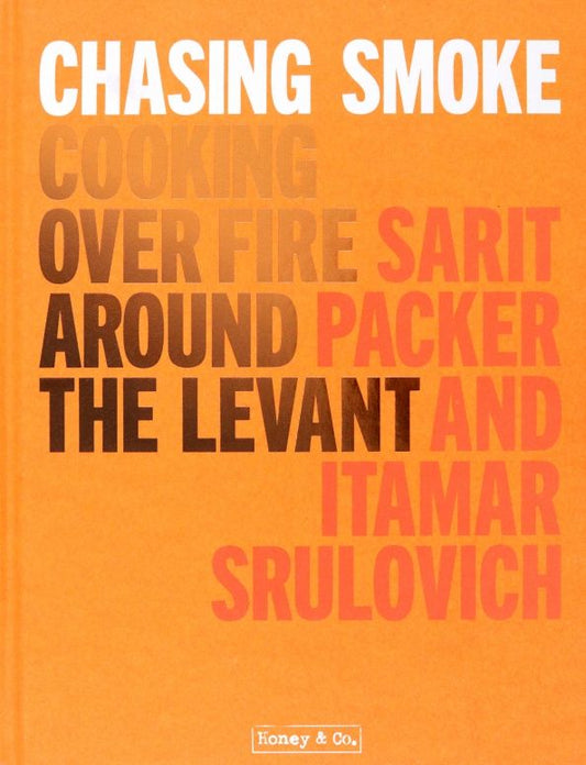 Itamar Srulovich: Chasing Smoke. Cooking Over Fire Around the Levant
