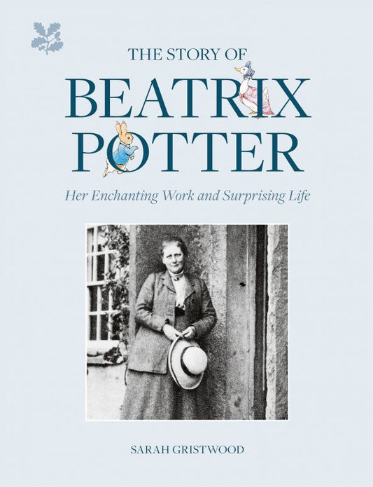 Sarah Gristwood: The Story of Beatrix Potter. Her Enchanting Work and Surprising Life