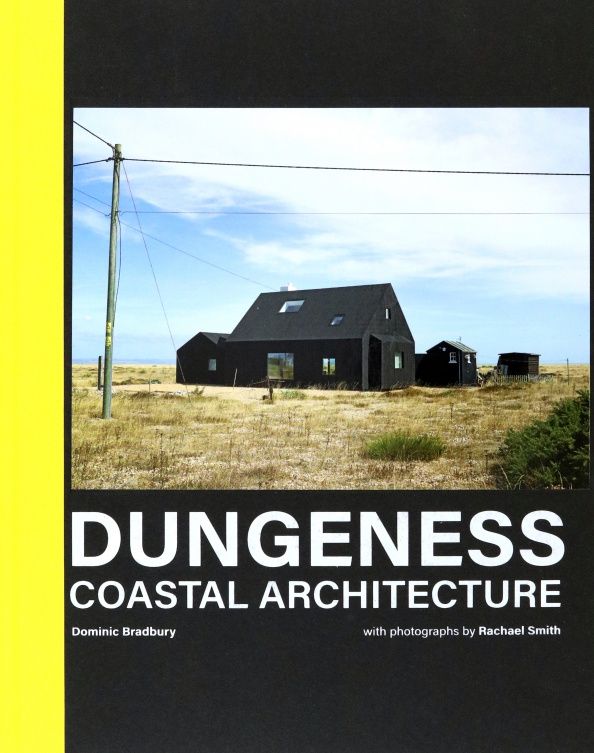 Dominic Bradbury: Dungeness. Coastal Architecture