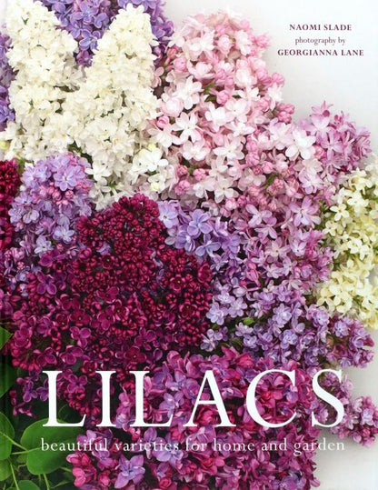 Naomi Slade: Lilacs. Beautiful varieties for home and garden
