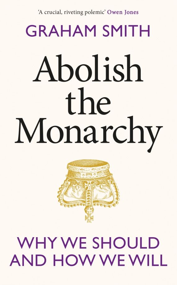 Graham Smith: Abolish the Monarchy. Why we should and how we will