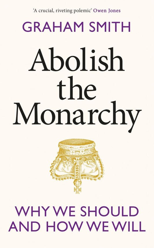 Graham Smith: Abolish the Monarchy. Why we should and how we will