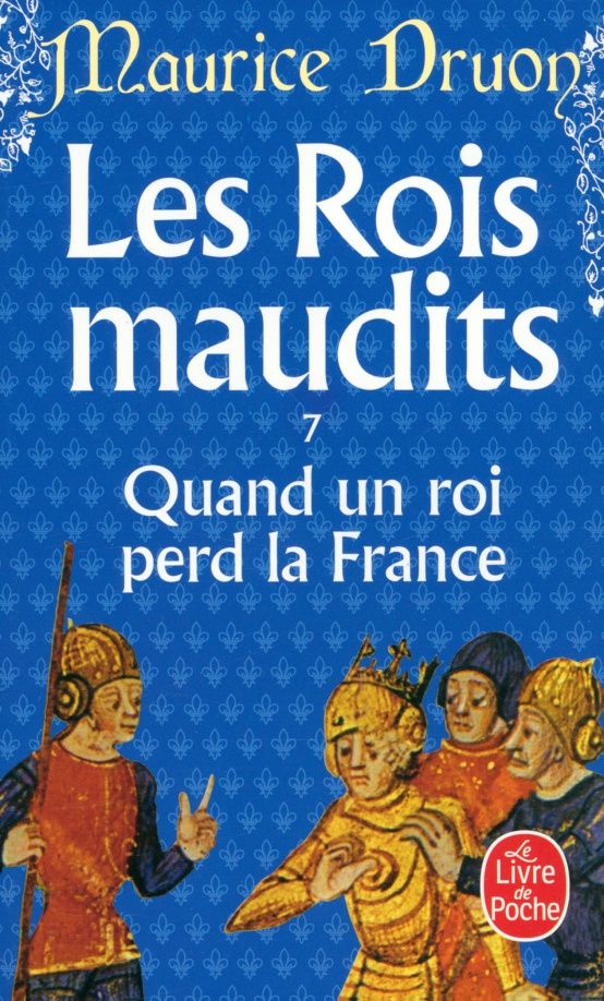 Дрюон Морис: Les Rois maudits. Tome 7. Quand un roi perd la France