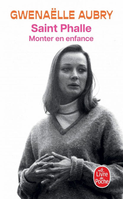 Gwenaelle Aubry: Saint Phalle. Monter en enfance