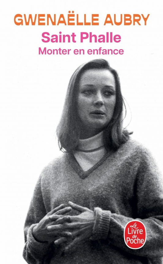 Gwenaelle Aubry: Saint Phalle. Monter en enfance