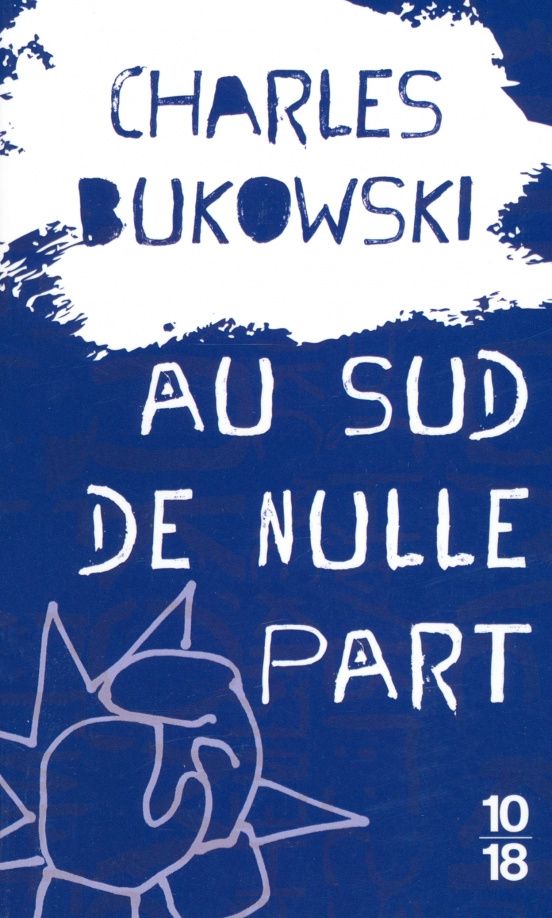 Charles Bukowski: Au sud de nulle part