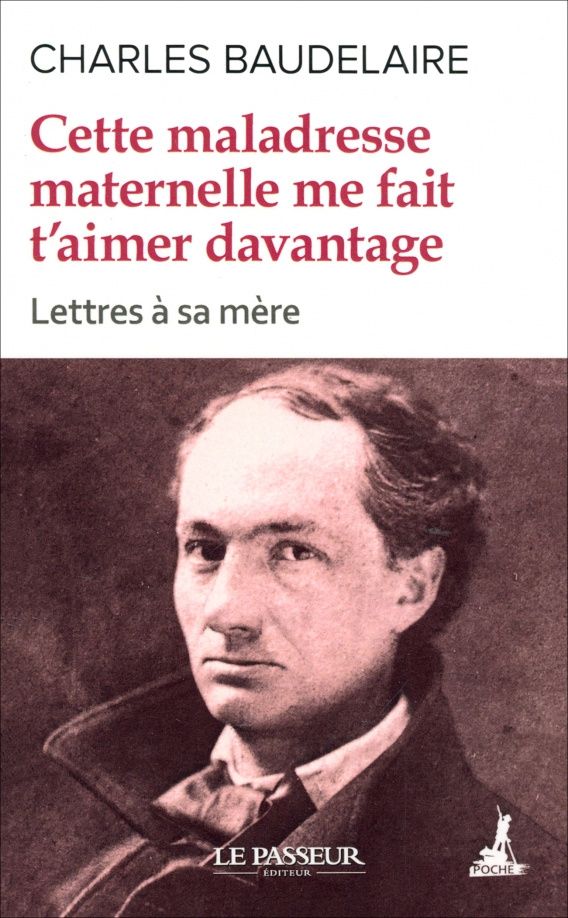 Charles Baudelaire: Cette maladresse maternelle me fait t'aimer davantage